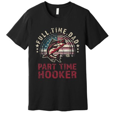 Bass Fishing Full Time Dad Part Time Hooker Papa Funny Premium T-Shirt