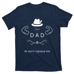 Best Funny Fathers Day Design Im A DAD AI Cant Replace Me T-Shirt