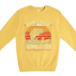 Bass Fishing Funny DonT Be A Dumb Bass Retro Manfishing Premium Crewneck Sweatshirt