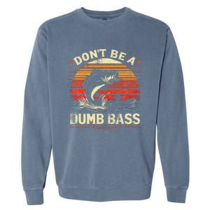 Bass Fishing Funny DonT Be A Dumb Bass Retro Manfishing Garment-Dyed Sweatshirt