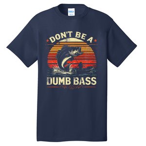 Bass Fishing Funny DonT Be A Dumb Bass Retro Manfishing Tall T-Shirt