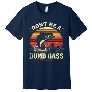 Bass Fishing Funny DonT Be A Dumb Bass Retro Manfishing Premium T-Shirt