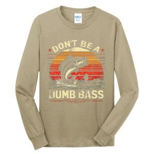 Bass Fishing Funny DonT Be A Dumb Bass Retro Manfishing Tall Long Sleeve T-Shirt