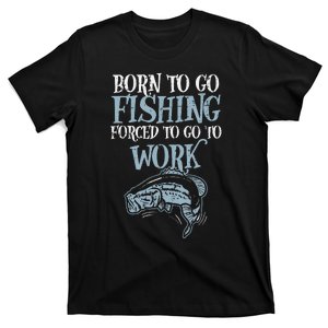 Born Fishing Forced Work Funny Bass Fish Fisherman Men Dad T-Shirt