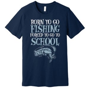 Born Fishing Forced To School Funny Bass Fish Fisherman ,Short Sleeve Premium T-Shirt