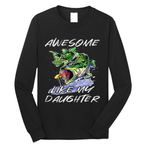 Bass Fishing Father's Day Awesome Like My Daughter Long Sleeve Shirt