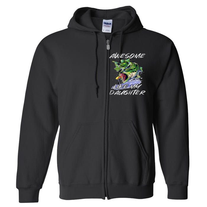 Bass Fishing Father's Day Awesome Like My Daughter Full Zip Hoodie