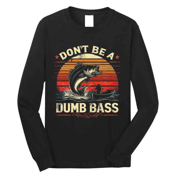 Bass Fishing Funny Dont Be A Dumb Bass Retro Fishing Gift Long Sleeve Shirt