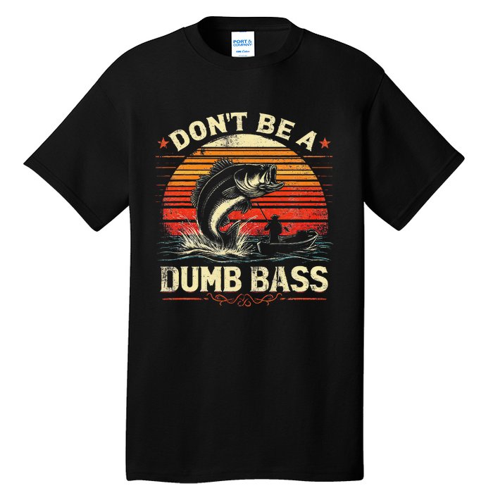 Bass Fishing Funny Dont Be A Dumb Bass Retro Fishing Gift Tall T-Shirt