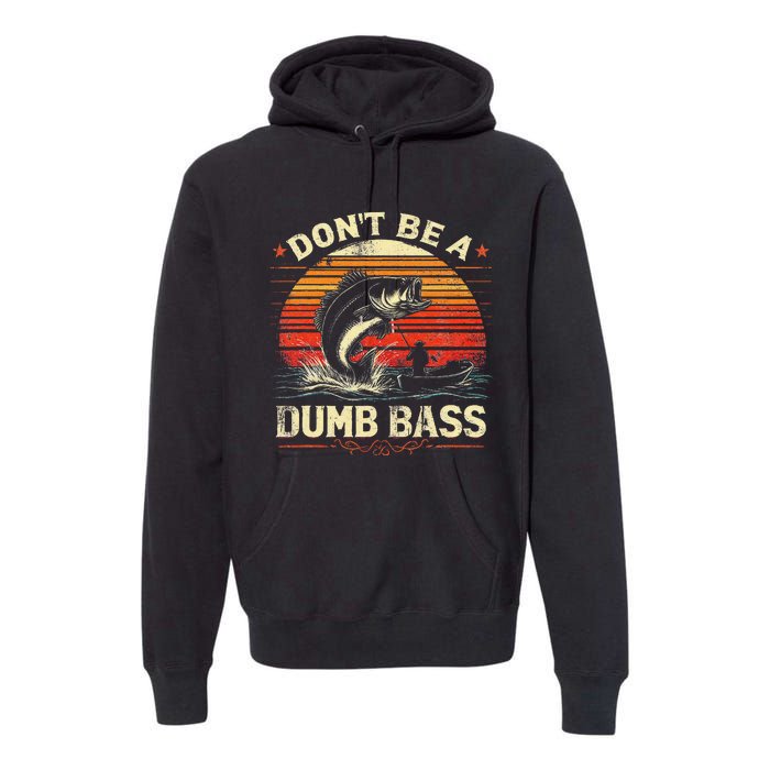 Bass Fishing Funny Dont Be A Dumb Bass Retro Fishing Gift Premium Hoodie