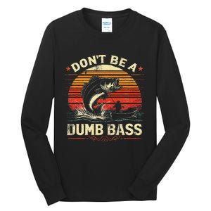 Bass Fishing Funny Dont Be A Dumb Bass Retro Fishing Gift Tall Long Sleeve T-Shirt