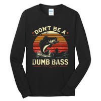 Bass Fishing Funny Dont Be A Dumb Bass Retro Fishing Gift Tall Long Sleeve T-Shirt