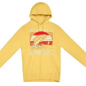 Bass Fishing Funny Dont Be A Dumb Bass Retro Fishing Gift Premium Pullover Hoodie