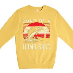 Bass Fishing Funny Dont Be A Dumb Bass Retro Fishing Gift Premium Crewneck Sweatshirt