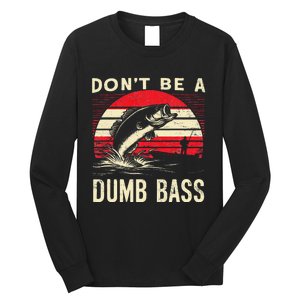 Bass Fishing Funny Dont Be A Dumb Bass Retro Fishing Gift Long Sleeve Shirt