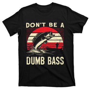 Bass Fishing Funny Dont Be A Dumb Bass Retro Fishing Gift T-Shirt