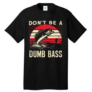 Bass Fishing Funny Dont Be A Dumb Bass Retro Fishing Gift Tall T-Shirt