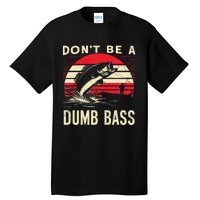 Bass Fishing Funny Dont Be A Dumb Bass Retro Fishing Gift Tall T-Shirt