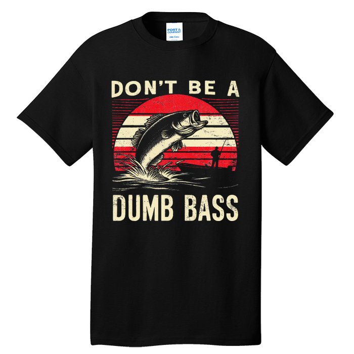 Bass Fishing Funny Dont Be A Dumb Bass Retro Fishing Gift Tall T-Shirt