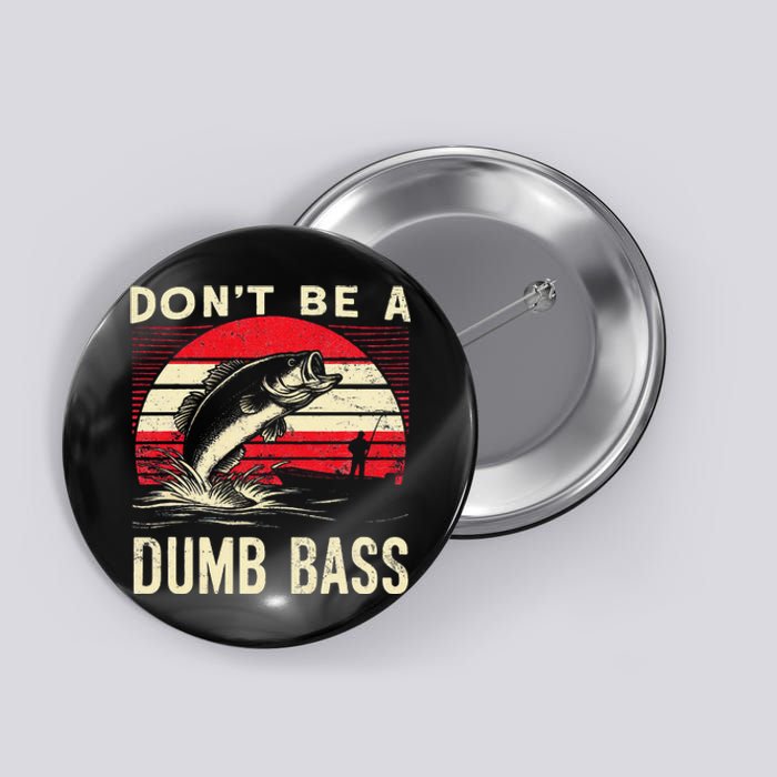 Bass Fishing Funny Dont Be A Dumb Bass Retro Fishing Gift Button