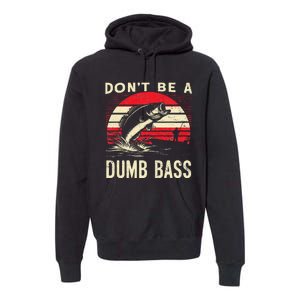 Bass Fishing Funny Dont Be A Dumb Bass Retro Fishing Gift Premium Hoodie