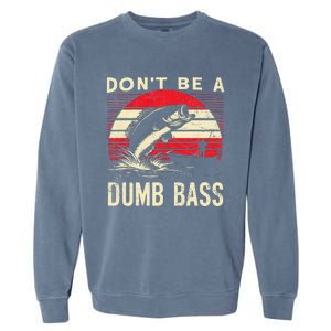 Bass Fishing Funny Dont Be A Dumb Bass Retro Fishing Gift Garment-Dyed Sweatshirt