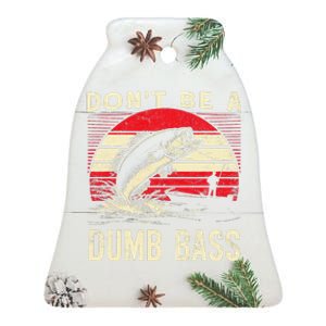 Bass Fishing Funny Dont Be A Dumb Bass Retro Fishing Gift Ceramic Bell Ornament