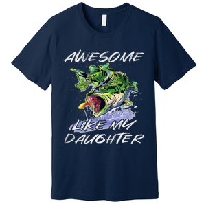 Bass Fishing FatherS Day Awesome Like My Daughter Premium T-Shirt