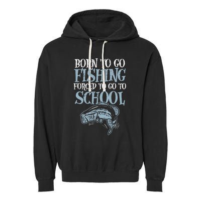 Born Fishing Forced To School Funny Bass Fish Fisherman Garment-Dyed Fleece Hoodie