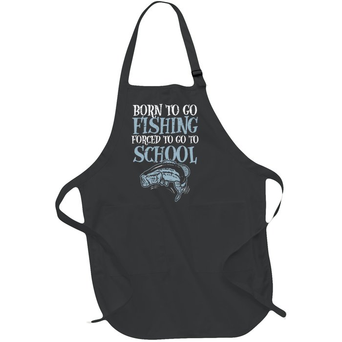 Born Fishing Forced To School Funny Bass Fish Fisherman Full-Length Apron With Pockets