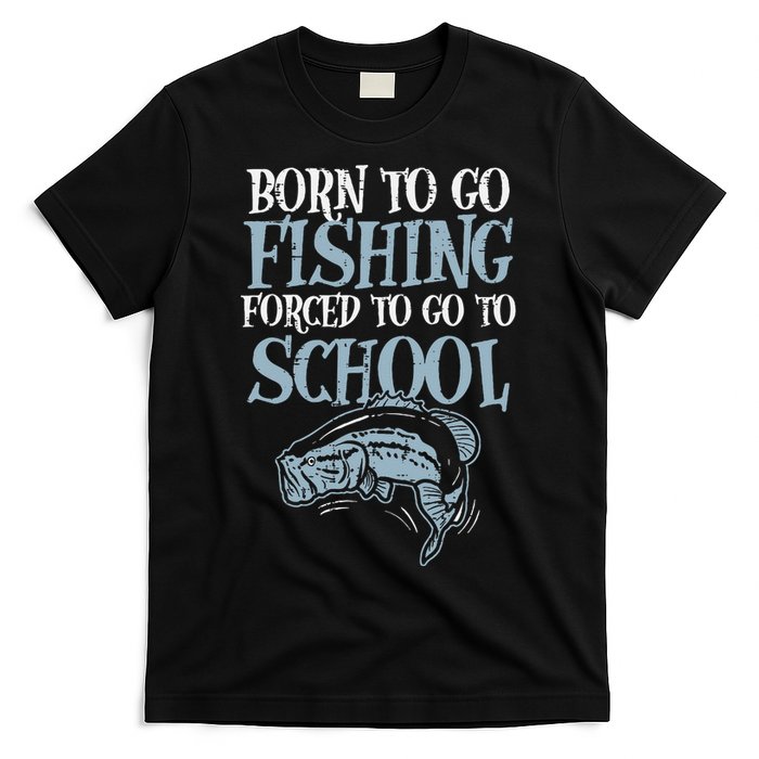 Born Fishing Forced To School Funny Bass Fish Fisherman T-Shirt