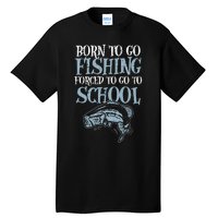 Born Fishing Forced To School Funny Bass Fish Fisherman Tall T-Shirt