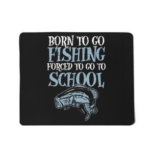 Born Fishing Forced To School Funny Bass Fish Fisherman Mousepad