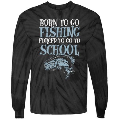 Born Fishing Forced To School Funny Bass Fish Fisherman Tie-Dye Long Sleeve Shirt