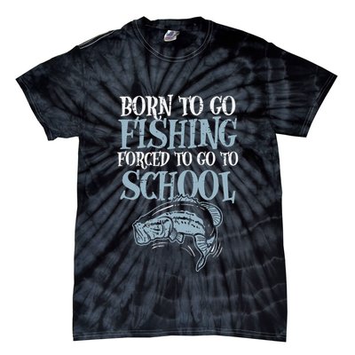 Born Fishing Forced To School Funny Bass Fish Fisherman Tie-Dye T-Shirt