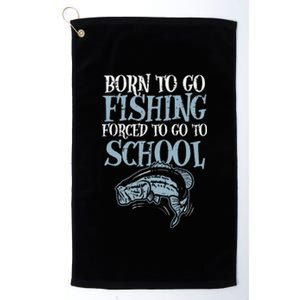 Born Fishing Forced To School Funny Bass Fish Fisherman Platinum Collection Golf Towel