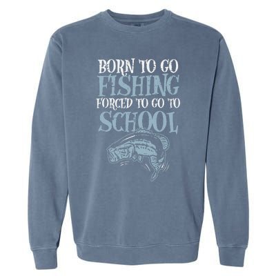 Born Fishing Forced To School Funny Bass Fish Fisherman Garment-Dyed Sweatshirt