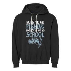 Born Fishing Forced To School Funny Bass Fish Fisherman Boy Garment-Dyed Fleece Hoodie