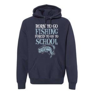 Born Fishing Forced To School Funny Bass Fish Fisherman Boy Premium Hoodie