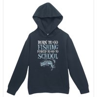 Born Fishing Forced To School Funny Bass Fish Fisherman Boy Urban Pullover Hoodie