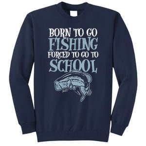 Born Fishing Forced To School Funny Bass Fish Fisherman Boy Tall Sweatshirt