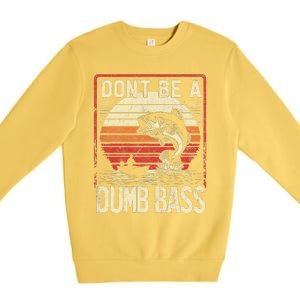 Bass Fishing Funny DonT Be A Dumb Bass Retro Manfishing Premium Crewneck Sweatshirt