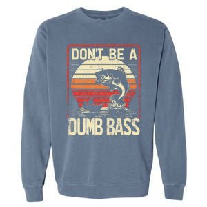 Bass Fishing Funny DonT Be A Dumb Bass Retro Manfishing Garment-Dyed Sweatshirt