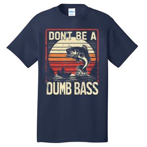 Bass Fishing Funny DonT Be A Dumb Bass Retro Manfishing Tall T-Shirt