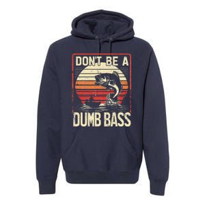 Bass Fishing Funny DonT Be A Dumb Bass Retro Manfishing Premium Hoodie