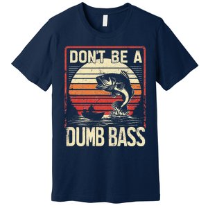 Bass Fishing Funny DonT Be A Dumb Bass Retro Manfishing Premium T-Shirt