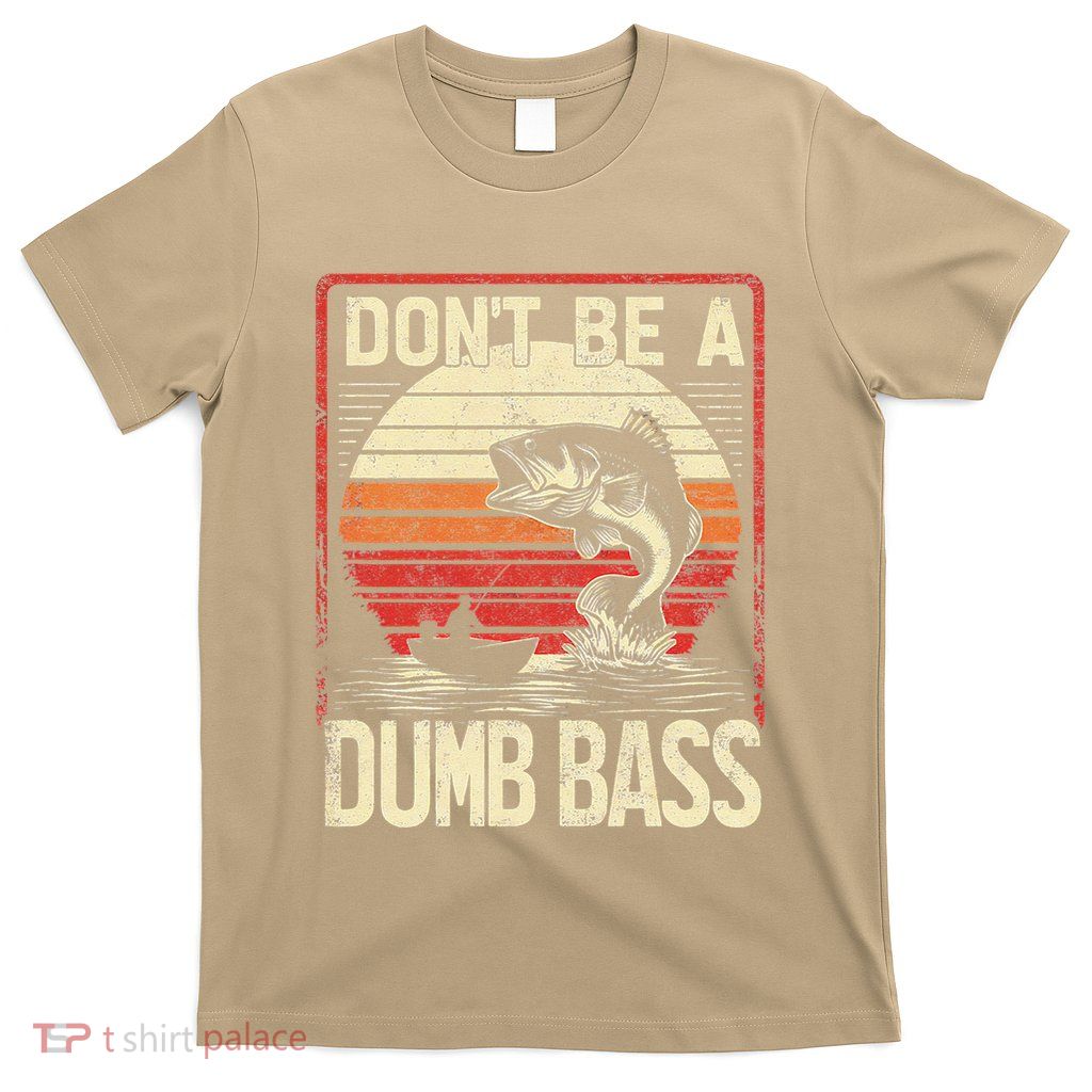 Bass Fishing Funny DonT Be A Dumb Bass Retro Manfishing T-Shirt