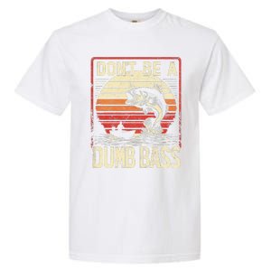 Bass Fishing Funny DonT Be A Dumb Bass Retro Manfishing Garment-Dyed Heavyweight T-Shirt