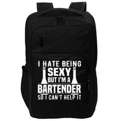 Bartender Funny Gift I Hate Being Sexy But Im A Bartender Impact Tech Backpack