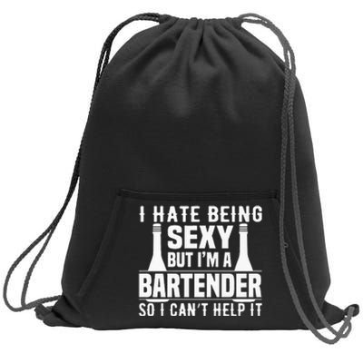 Bartender Funny Gift I Hate Being Sexy But Im A Bartender Sweatshirt Cinch Pack Bag